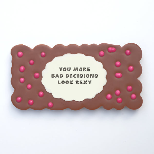 You Make Bad Decisions Look Sexy Chocolate